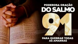 Salmo 91 para quebrar amarras e libertação