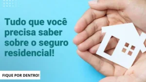 Tudo o Que Você Precisa Saber Sobre Seguro Residencial