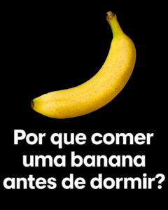 Por que você deve comer uma banana antes de dormir?