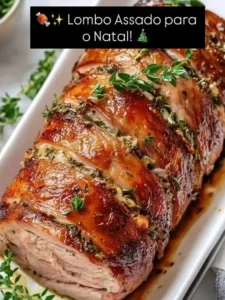 Lombo Assado com Marinada Suculenta: Receita Fácil e Tradicional para um Natal Inesquecível e o Almoço de Domingo em Família