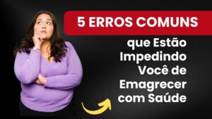 5 Armadilhas que Travam o Emagrecimento Saudável