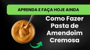 Como Fazer Pasta de Amendoim Cremosa em Casa (Fácil e Natural)