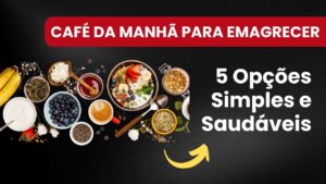 Cafe da Manha para Emagrecer 5 Opcoes Simples e Saudaveis