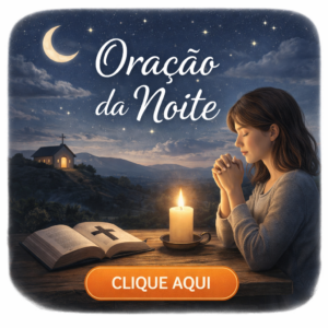 Click AQUI – Oração da NOITE 🌓