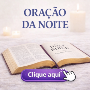 CLICK AQUI – Oração da NOITE!