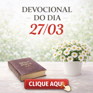 CLICK AQUI – DEVOCIONAL – SEXTA 27/03