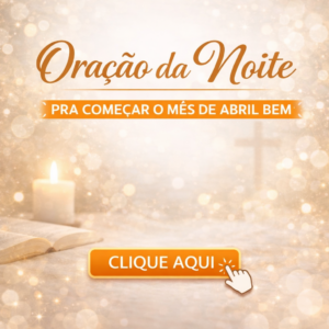 CLICK AQUI – ORAÇÃO DA NOITE