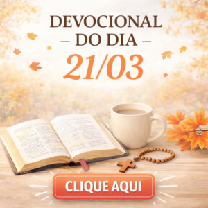 CLICK AQUI – Devocional – SÁBADO – 21/03
