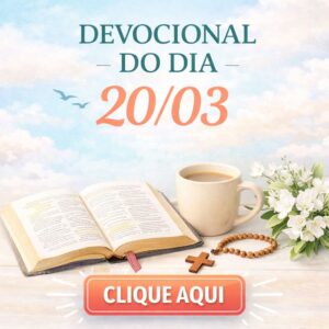 CLICK AQUI – DEVOCIONAL – SEXTA 20/03