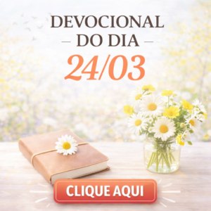 CLICK AQUI – DEVOCIONAL TERÇA 24/03