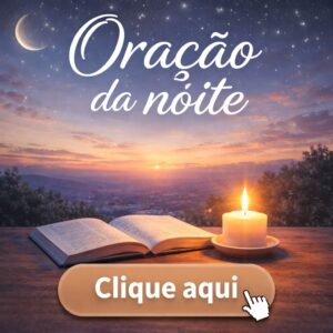 CLICK AQUI – Oração da NOITE 🙏