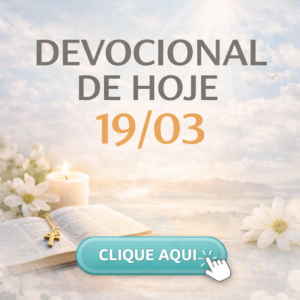 CLICK AQUI – Devocional de HOJE 19/03