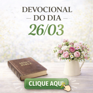 CLICK AQUI – DEVOCIONAL – QUINTA 26/03