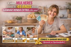 Saiba Como mulheres acima de 45 anos podem ganhar renda extra este ano!