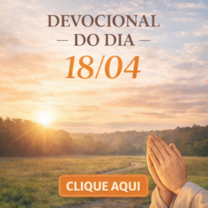 CLICK AQUI – DEVOCIONAL SÁBADO 18/04