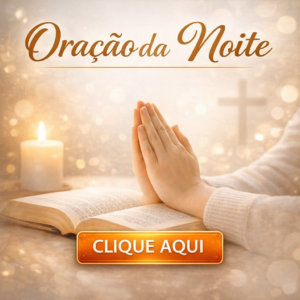 CLICK AQUI – ORAÇÃO DA NOITE