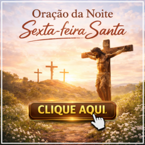 Oração da noite – SEXTA FEIRA SANTA