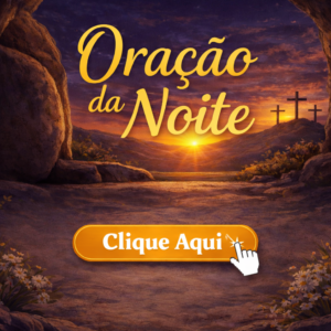 CLICK AQUI – Oração da Noite
