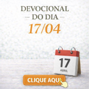 CLICK AQUI – DEVOCIONAL QUINTA 17/04
